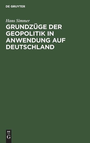 Hans Simmer Grundzüge Der Geopolitik in Anwendung Auf Deutschland (Hardback)
