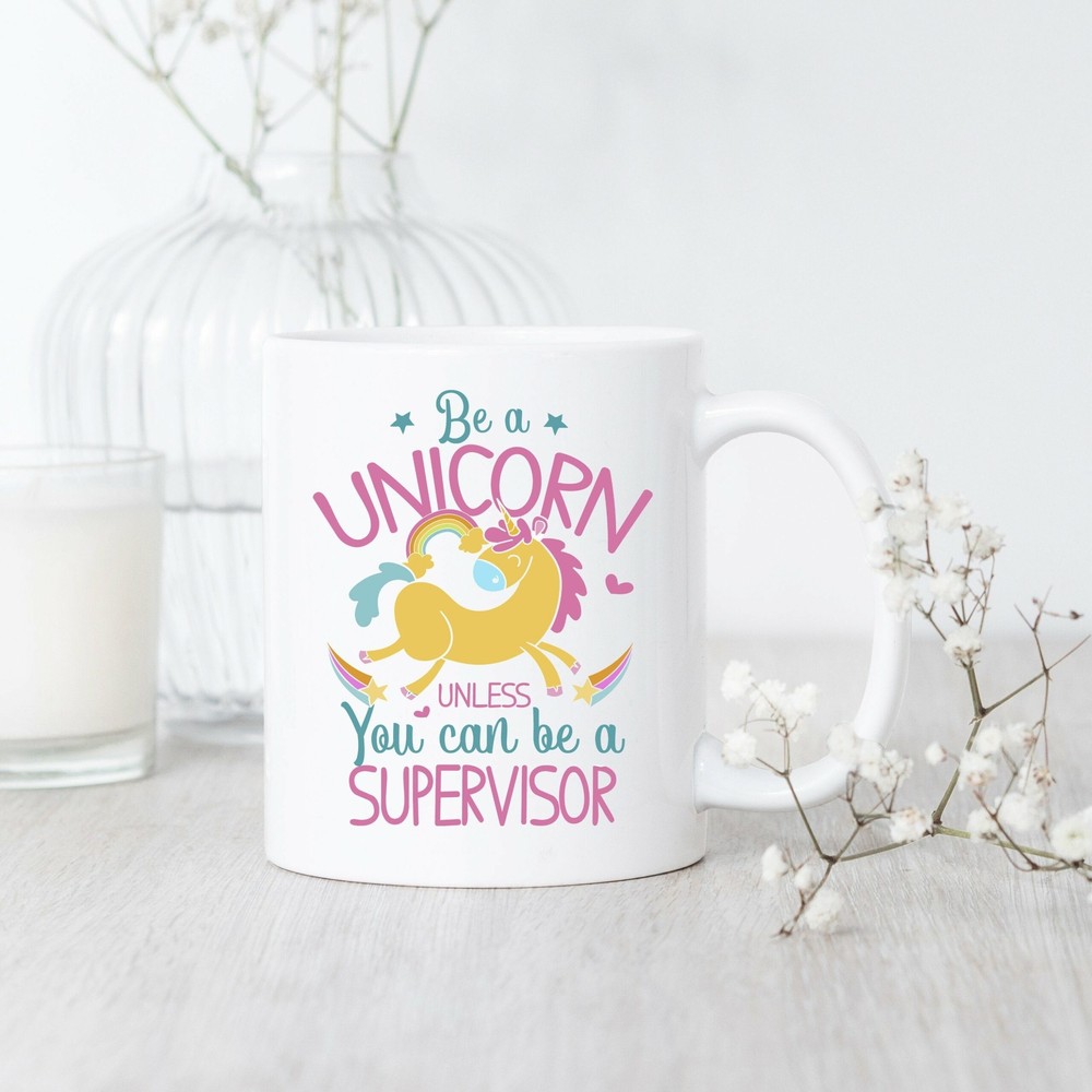 Be A Unicorn Unless You Can Be A Supervisor Mug Fun Unicorn Lover Gift