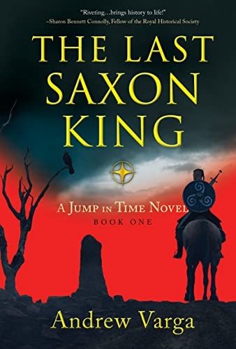 The Last Saxon King: A Jump in Time Novel, Book One by Varga