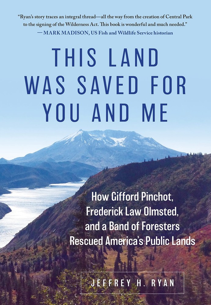 This Land Was Saved for You and Me: How Gifford Pinchot, Frederick Law Olmsted,,