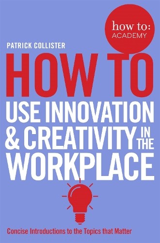 Patrick Collist How To Use Innovation and Creativity in the Workpla (Paperback)Another great item from Rarewaves USA | Free delivery!