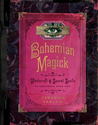 Bohemian Magick : Witchcraft & Secret Spells to Electrify Your Life, Hardcove...