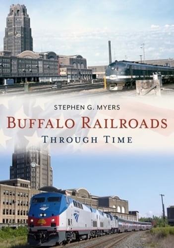 Buffalo Railroads Through Time by Stephen G Myers: Used