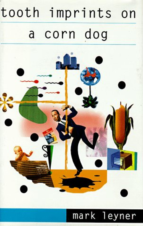 Tooth Imprints on a Corn Dog Hardcover Mark Leyner