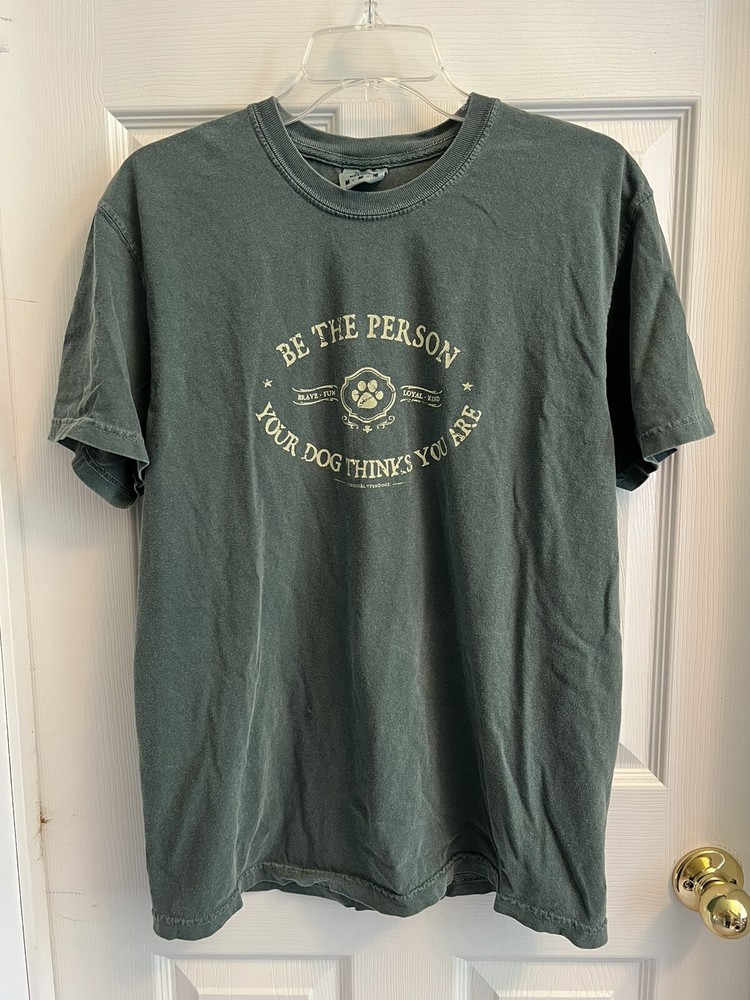 SS T-SHIRT -Be the Person Your Dog Thinks You Are- Green -Comfort Colors -Medium