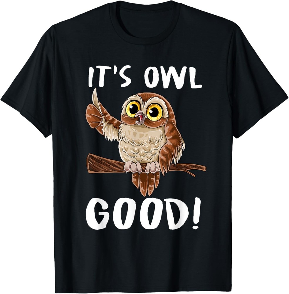It's Owl Good - Funny Owl Saying For Owl Lovers T-Shirt