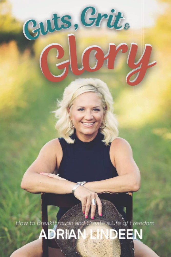 Guts, Grit & Glory: How to Breakthrough and Create a Life of Freedom.