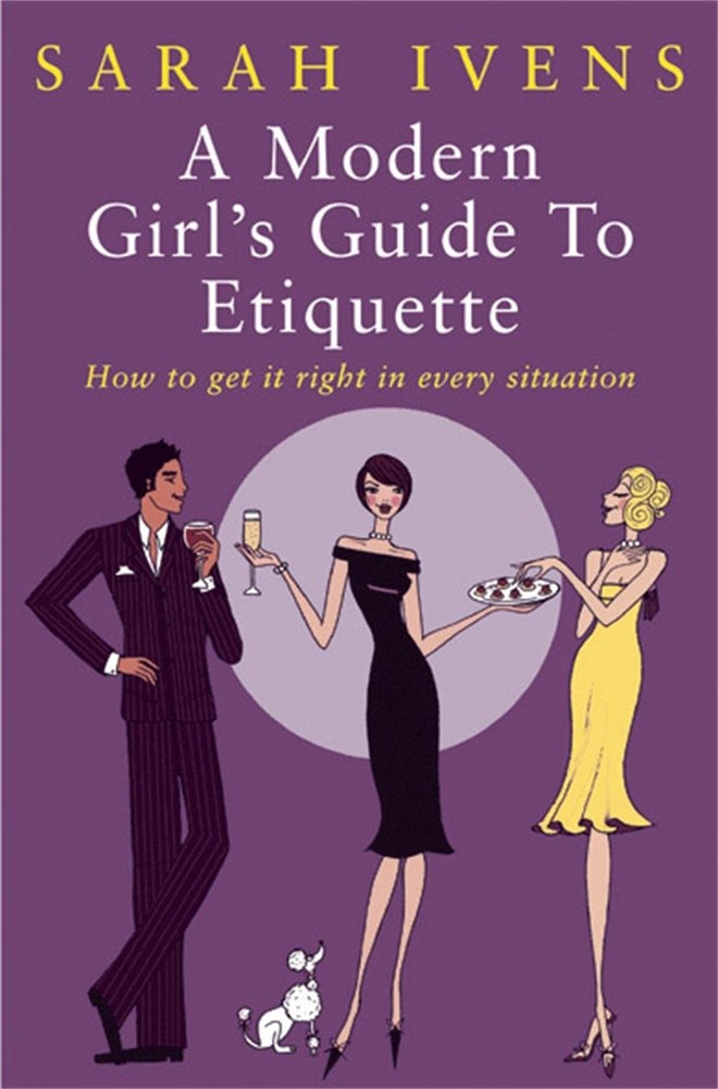 A Modern Girl's Guide To Etiquette: How to get it right in every situation by Sa