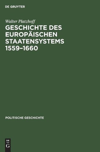 Walter Platzhoff Geschichte Des Europäischen Staatensystems 1559-1660 (Hardback)