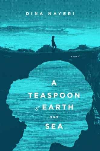 A Teaspoon of Earth and Sea: A Novel - Hardcover, by Nayeri Dina - Very Good b