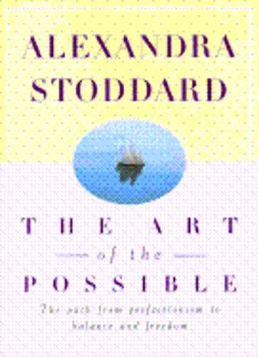 The Art of the Possible: The Path from Perfectionism to Balance and Freedom