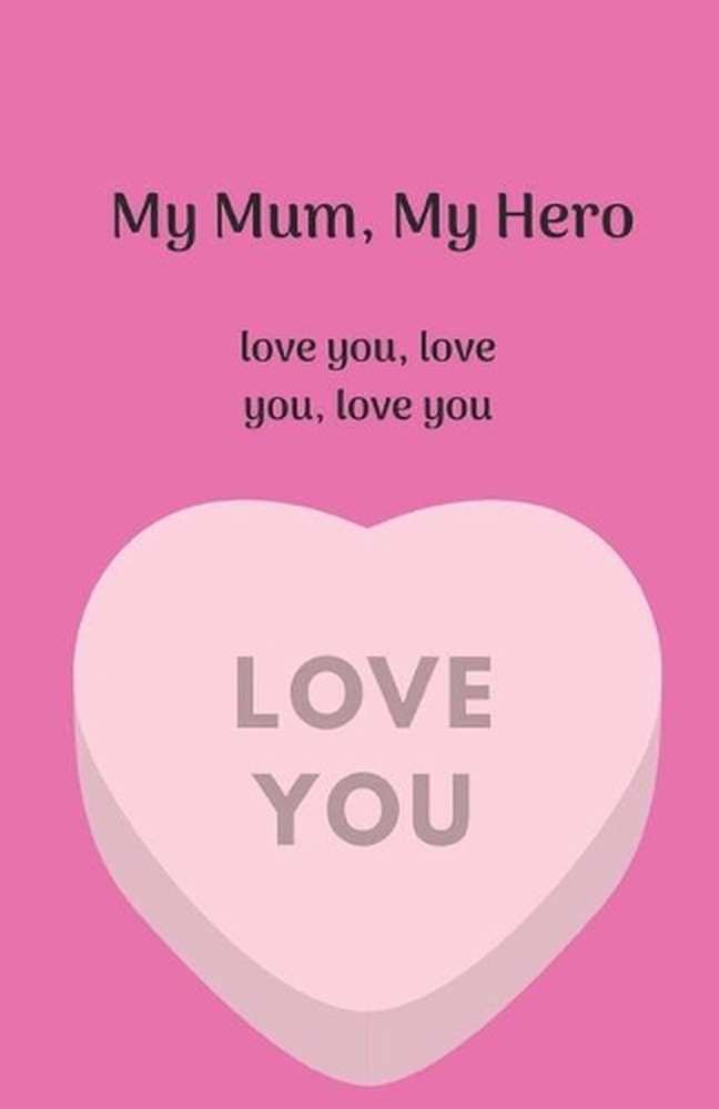 My Mum, My Hero. Love you, love you, love you. by Starfish Llama (English) Paper