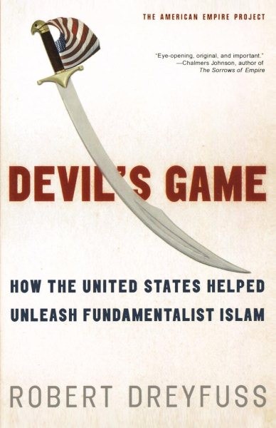 Devil's Game : How the United States Helped Unleash Fundamentalist Islam, Pap...
