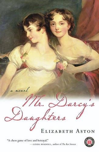 Mr. Darcy's Daughters: A Novel, Aston, Elizabeth