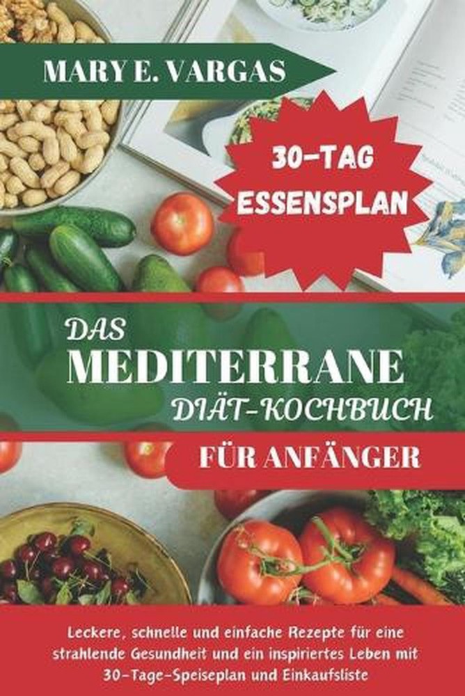 Das Mediterrane Dit-Kochbuch Fr Anfnger: Leckere, schnelle und einfache Rezepte