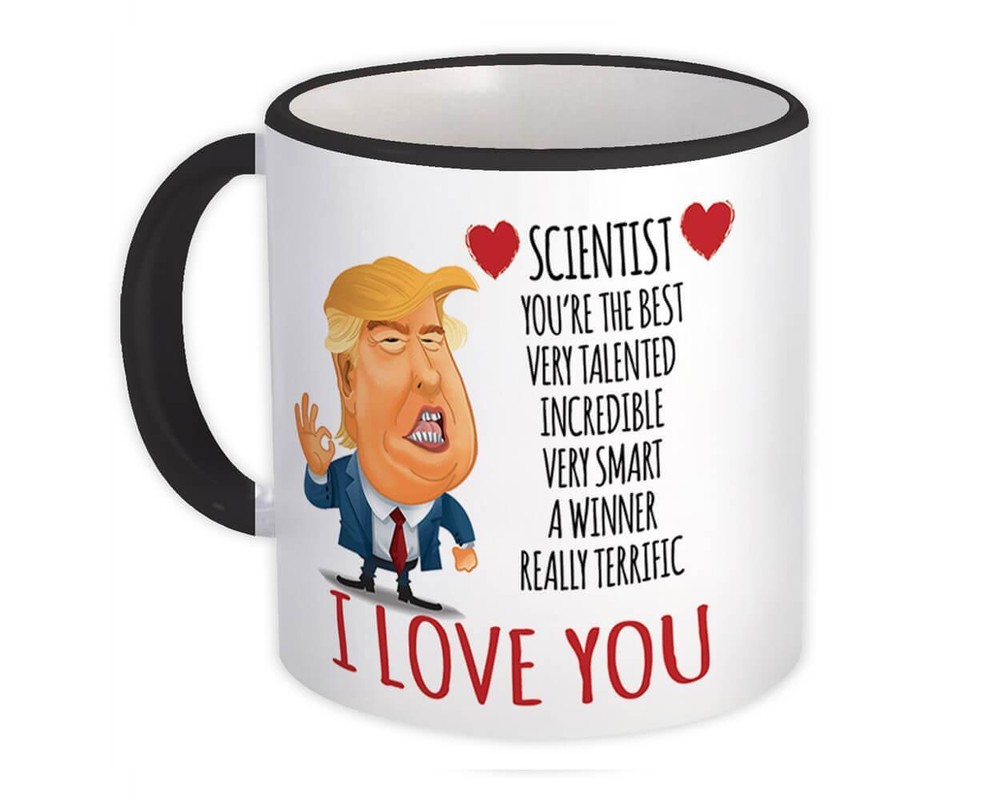 Gift Mug : SCIENTIST Funny Trump Love Birthday Christmas Jobs Science