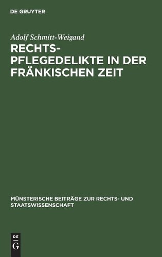 Adolf Schmitt-Weigand Rechtspflegedelikte in der fränkischen Zeit (Hardback)