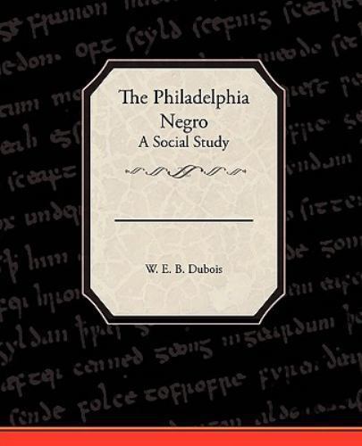 Philadelphia Negro : A Social Study, Paperback by Du Bois, W. E. B., Like New...