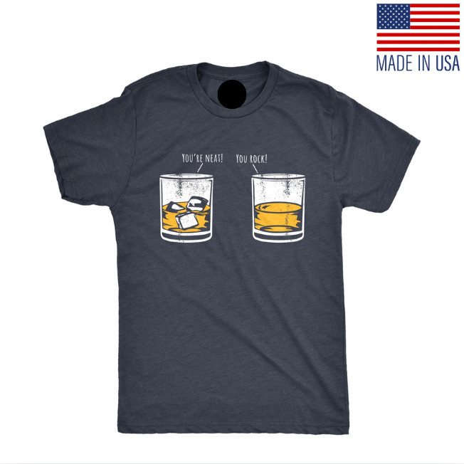 Mens Youre Neat You Rock T Shirt Funny Whiskey Drinkers Joke Tee for Guys
