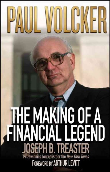 Paul Volcker : The Making of a Financial Legend, Paperback by Treaster, Josep...