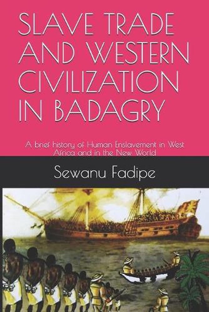 Slave Trade and Western Civilization in Badagry: A brief history of Human Enslav