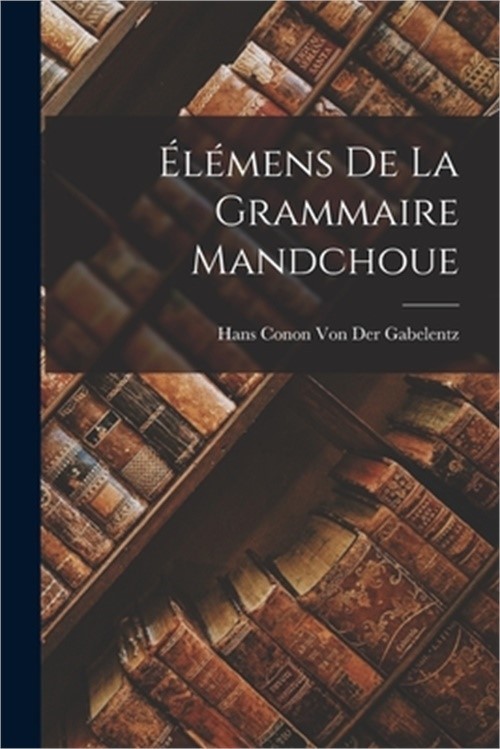 �l�mens De La Grammaire Mandchoue (Paperback or Softback)
