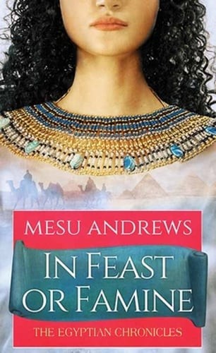 In Feast or Famine: The Egyptian Chronicles by Mesu Andrews: Used