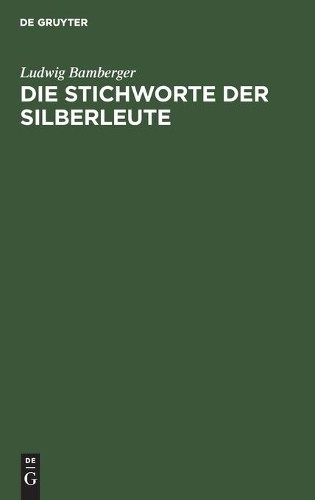 Ludwig Bamberger Die Stichworte Der Silberleute (Hardback)