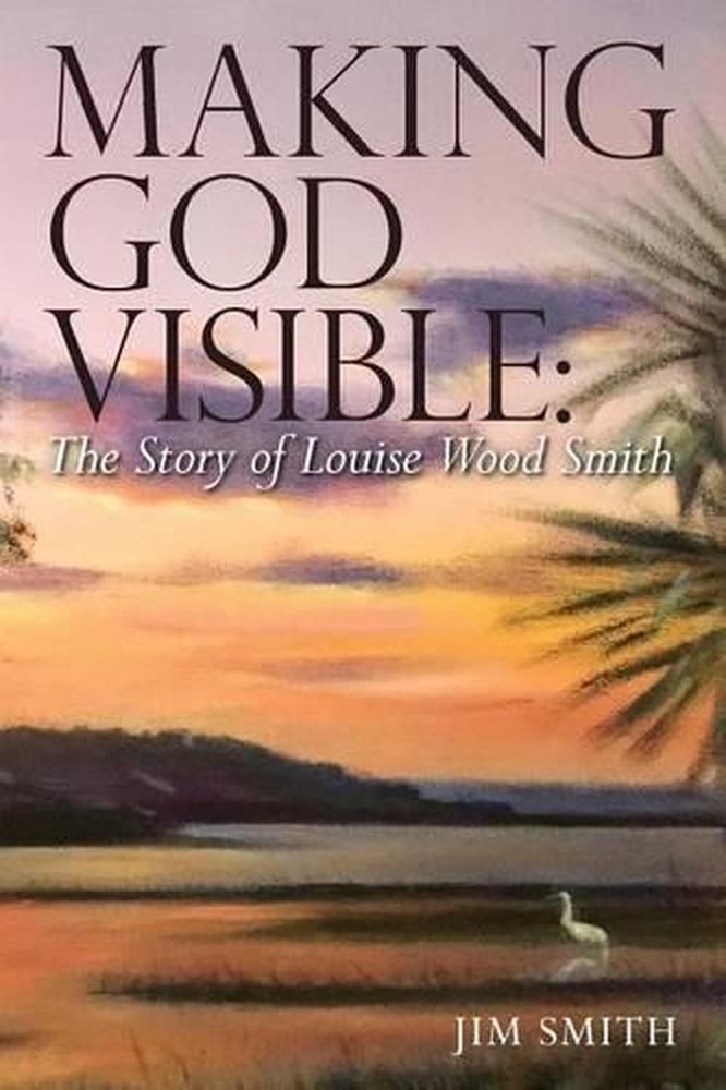 Making God Visible: The Story of Louise Wood Smith by Jim Smith (English) Paperb