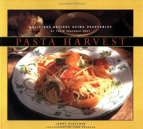 Pasta Harvest: Delicious Recipes Using Vegetables at Their Seasonal Best by Flet