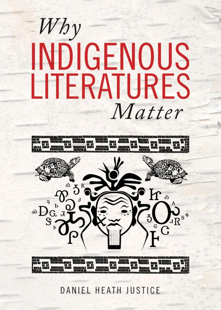 Indigenous Studies: Why Indigenous Literatures Matter by Daniel Heath Justice...