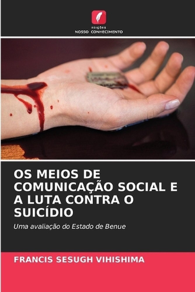 OS Meios de Comunicao Social E a Luta Contra O Suicdio by Francis Sesugh Vihishi