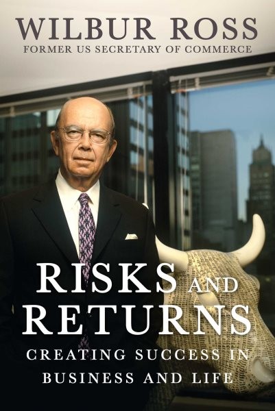 Risks and Returns by Wilbur Ross 2024 Hardcover Business Success Strategies for Life and Work