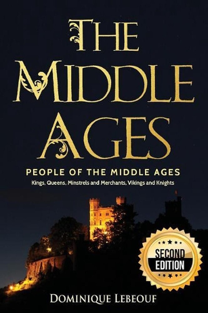 The Middle Ages: People of the Middle Ages - Kings, Queens, Minstrels and Mercha