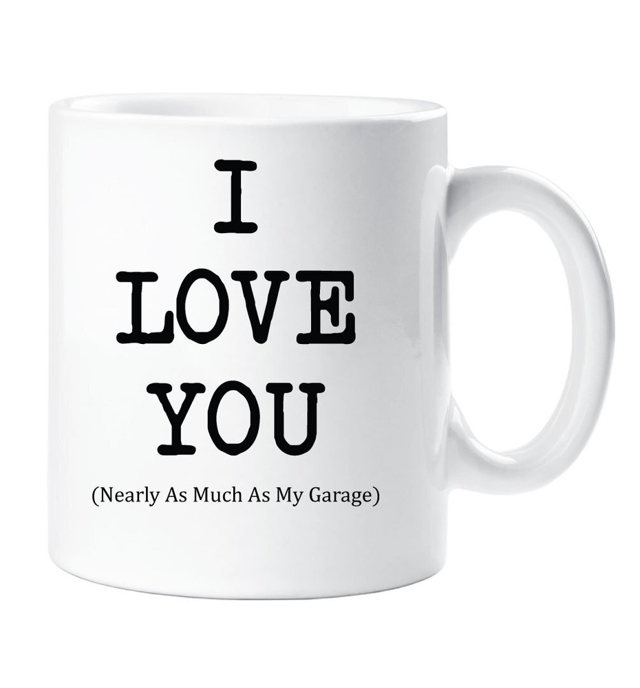 I Love You Mug Nearly As Much As My Garage Cup Valentines Birthday Christmas