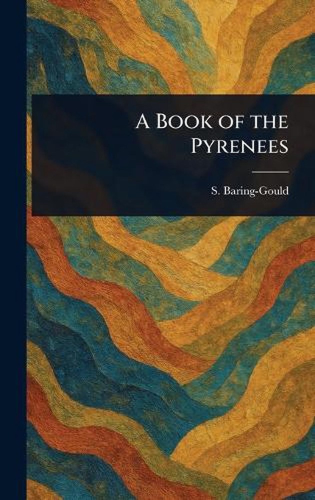 A Book of the Pyrenees by S. Baring-Gould Hardcover Book