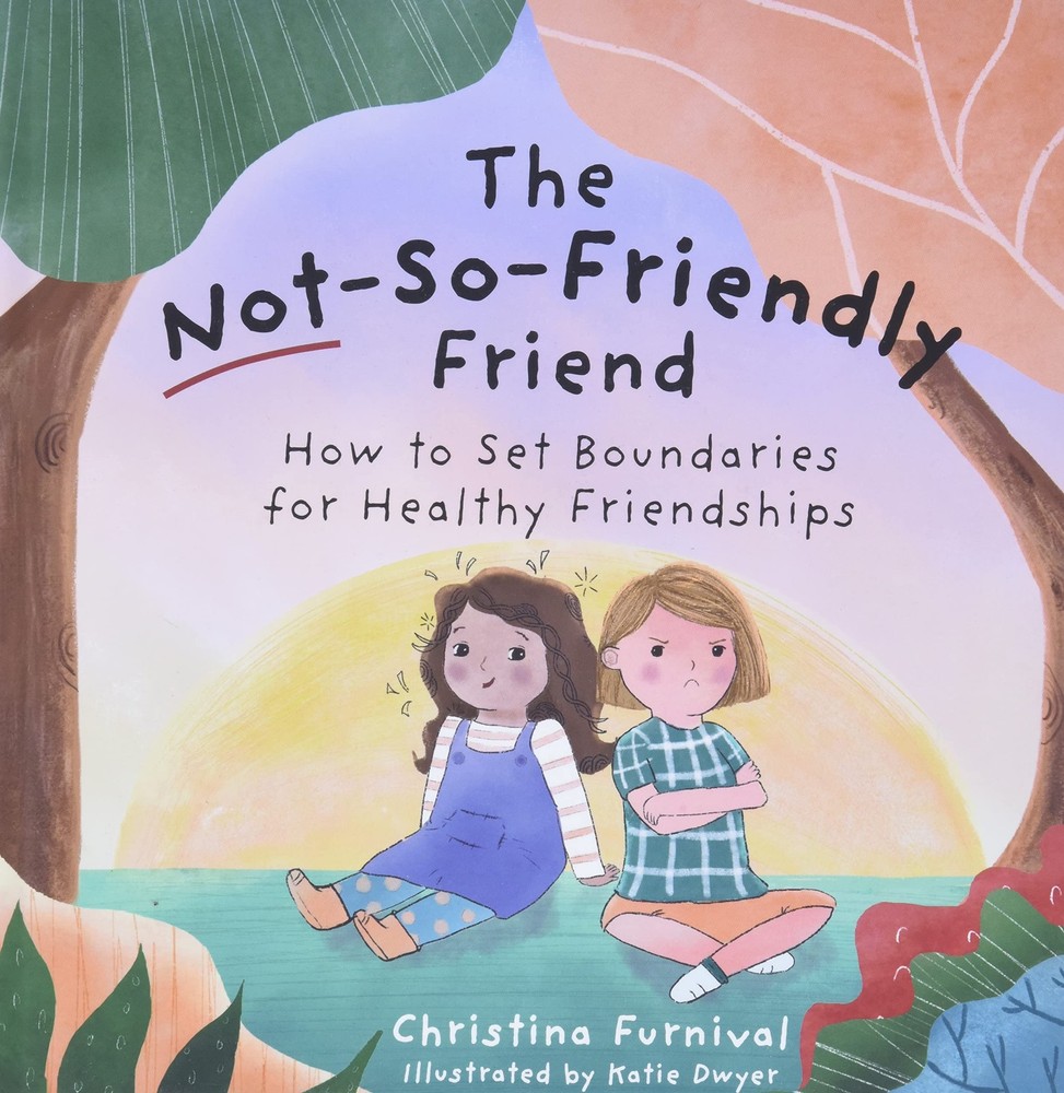 The Not-So-Friendly Friend: How To Set Boundaries for Healthy Friendships (C...