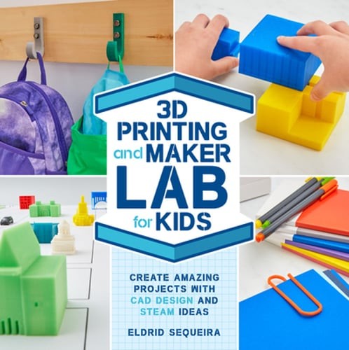 3D Printing and Maker Lab for Kids: Create Amazing Projects with CAD Design and