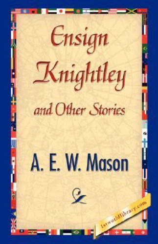 Ensign Knightley and Other Stories, Hardcover by Mason, A. E. W., Brand New, ...