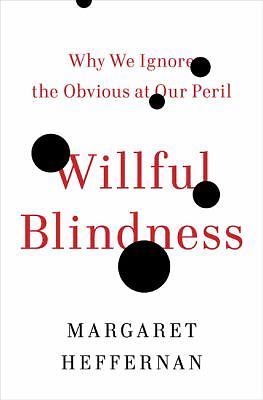 Willful Blindness: Why We Ignore the Obvious at Our Peril by Margaret Heffernanby Margaret Heffernan | HC | Acceptable