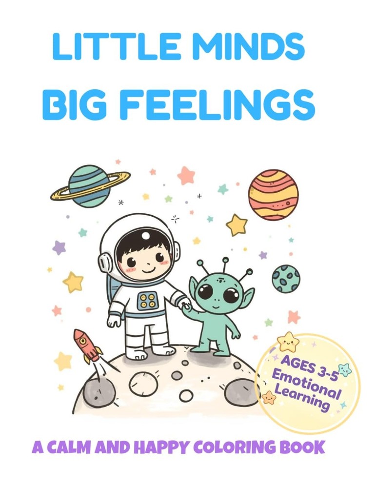 Little Minds, Big Feelings: A Calm and Happy Coloring Book to Help Kids Understa