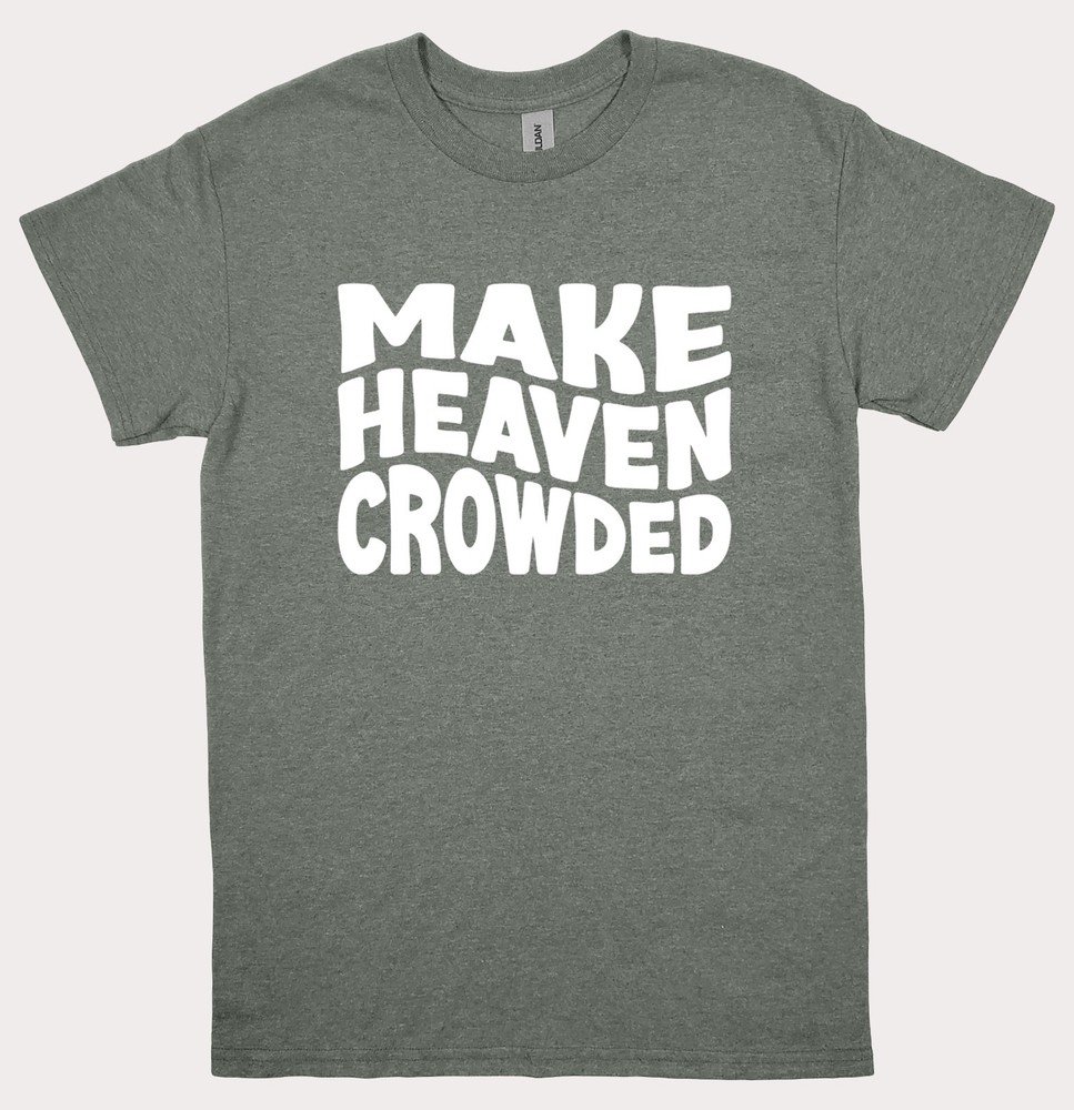 Make Heaven Crowded T Shirt Unisex Faith Religous Womens Mens Graphic Tee