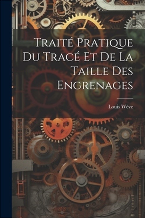 Trait� Pratique Du Trac� Et De La Taille Des Engrenages (Paperback or Softback)
