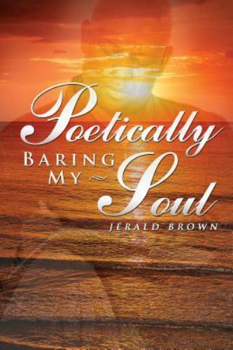 Poetically Baring My Soul by Brown, Mr Jerald, Brand New, Free shipping in th...