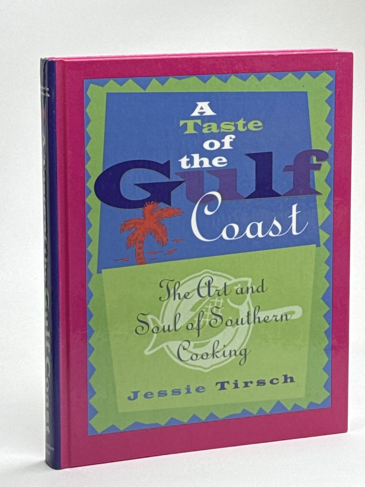 A Taste of the Gulf Coast: The Art and Soul of Southern Cooking by Tirsch
