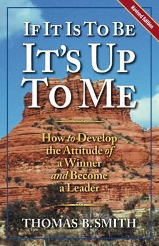 If It Is to Be, It's up to Me: How to Develop the Attitude of a Winner and Becom