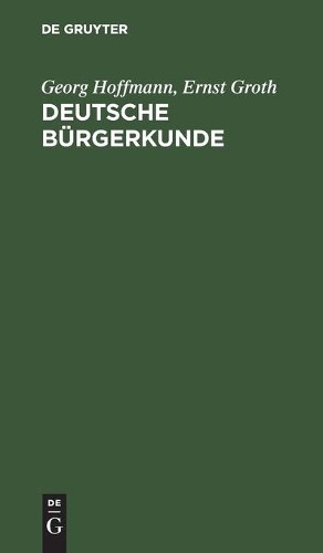 Georg Hoffmann Ernst Groth Deutsche Bürgerkunde (Hardback)