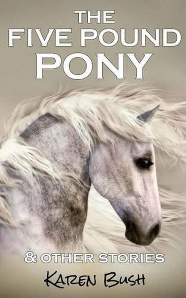 The Five Pound Pony & other stories by Karen Bush (English) Paperback Book
