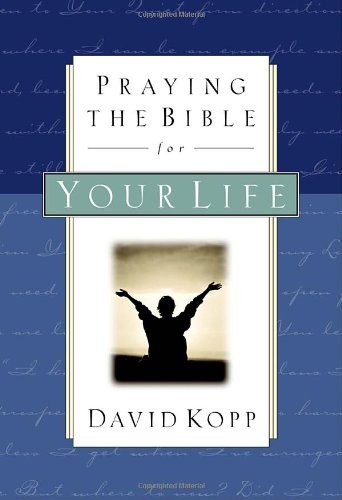 Praying the Bible for Your Life by Kopp