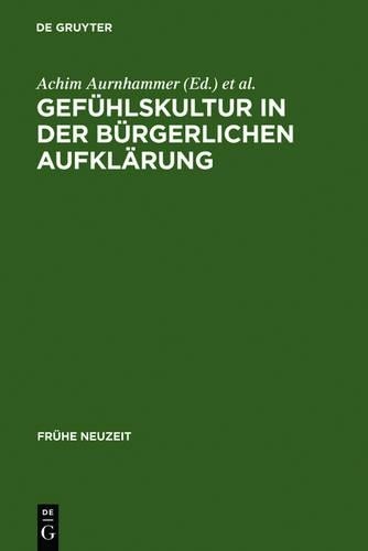 Achim Aurnhammer Gefühlskultur in der bürgerlichen Aufklärung (Hardback)